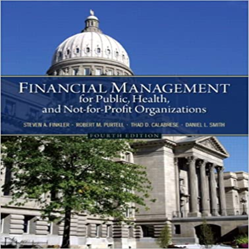 Test Bank for Financial Management for Public Health and Not for Profit Organizations 4th Edition by Finkler Calabrese Purtell Smith ISBN 0132805669 9780132805667