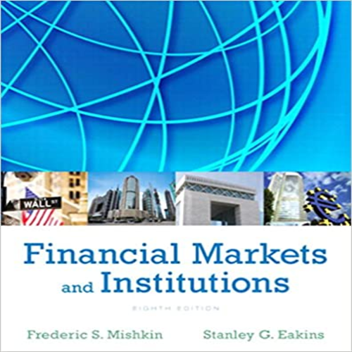 Test Bank for Financial Markets and Institutions 8th Edition by Mishkin and Eakins ISBN 013342362X 9780133423624