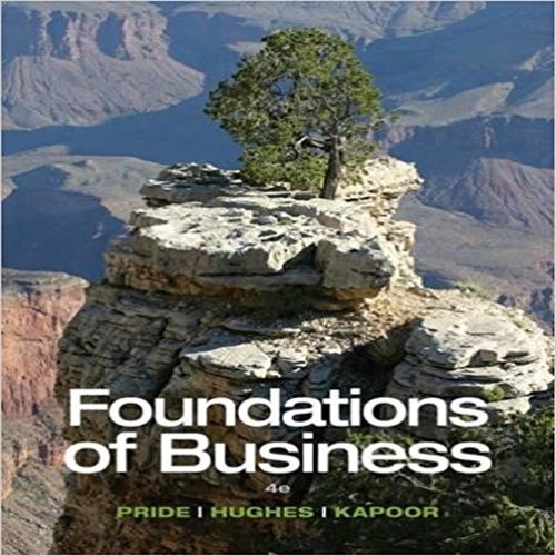 Test Bank for Foundations of Business 4th Edition by Pride Hughes Kapoor ISBN 1285193946 9781285193946