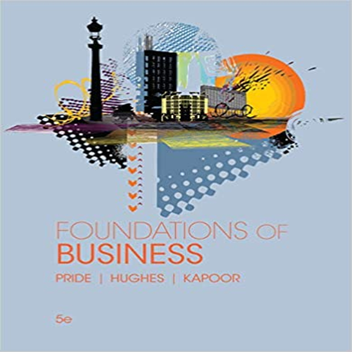 Test Bank for Foundations of Business 5th Edition by Pride Hughes Kapoor ISBN 1305511069 9781305511064