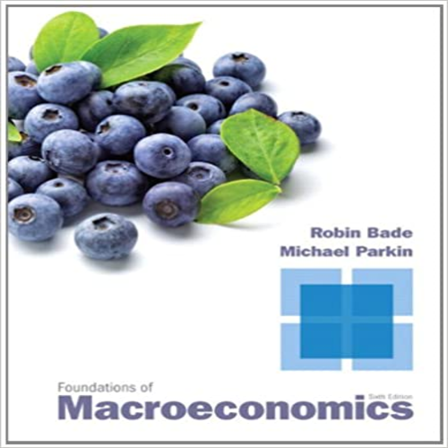 Test Bank for Foundations of Macroeconomics 6th Edition by Bade Parkin ISBN 0132831007 9780132831000