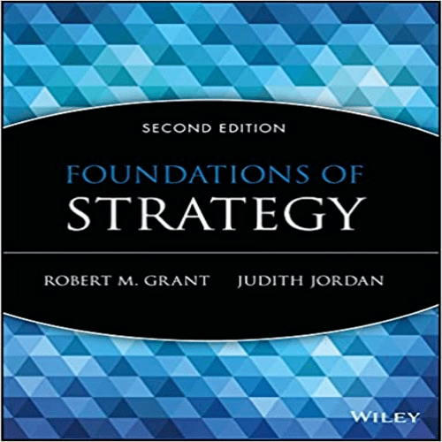Test Bank for Foundations of Strategy 2nd Edition by Grant Jordan ISBN 1118914708 9781118914700