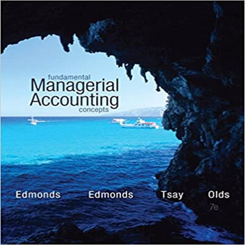 Test Bank for Fundamental Managerial Accounting Concepts 7th Edition by Edmonds ISBN 0078025656 9780078025655