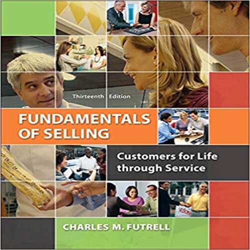 Test Bank for Fundamentals of Selling Customers for Life through Service 13th Edition by Charles Futrell ISBN 0077861019 9780077861018