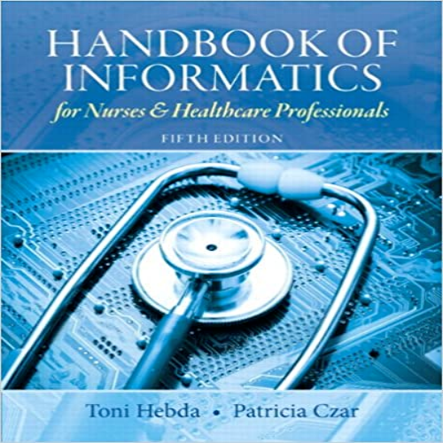 Test Bank for Handbook of Informatics for Nurses and Healthcare Professionals 5th Edition Hebda 0132574950 9780132574952