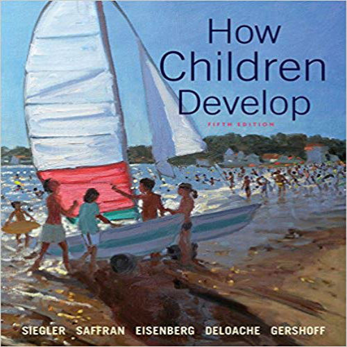 Test Bank for How Children Develop 5th Edition Siegler Saffran Eisenberg DeLoache Gershoff 1319014232 9781319014230