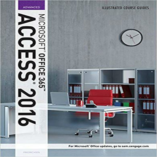 Test Bank for Illustrated Course Guide Microsoft Office 365 and Access 2016 Advanced 1st Edition Friedrichsen 9781305878488 1305878485