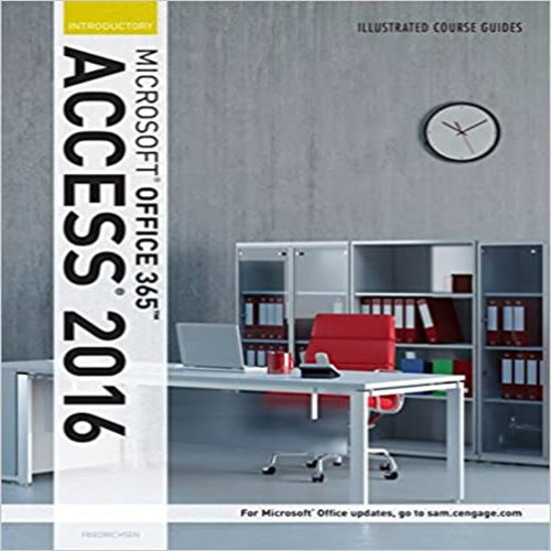 Test Bank for Illustrated Course Guide Microsoft Office 365 and Access 2016 Introductory 1st Edition Friedrichsen 1305878469 9781305878464