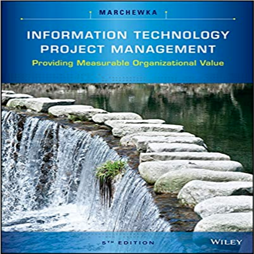 Test Bank for Information Technology Project Management Providing Measurable Organizational Value 5th Edition Marchewka 1118911016 9781118911013