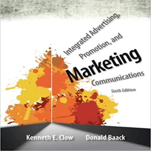 Test Bank for Integrated Advertising Promotion and Marketing Communications 6th Edition Clow Baack 0133126242 9780133126242