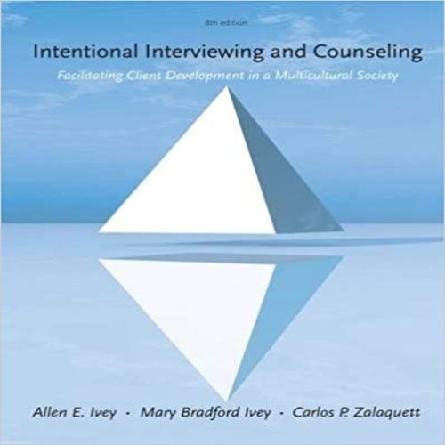 Test Bank for Intentional Interviewing and Counseling Facilitating Client Development in a Multicultural Society 8th Edition Ivey Zalaquett 1285065352 9781285065359