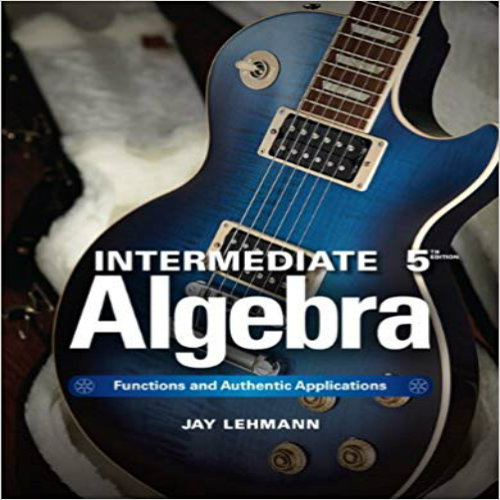 Test Bank for Intermediate Algebra Functions and Authentic Applications 5th Edition Jay Lehmann 0321868196 9780321868190