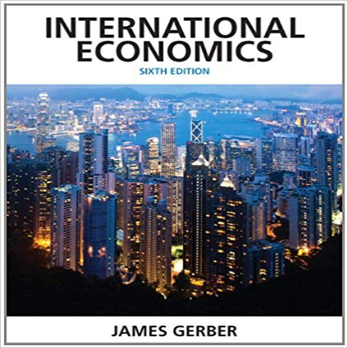 Test Bank for International Economics 6th Edition James Gerber 0132948915 9780132948913