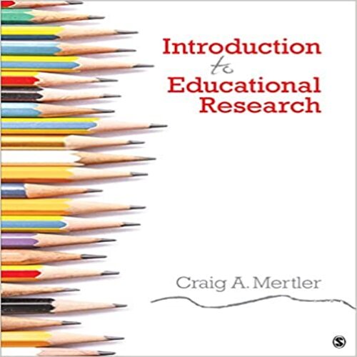 Test Bank for Introduction to Educational Research 1st Edition Mertler 1506324207 9781506324203