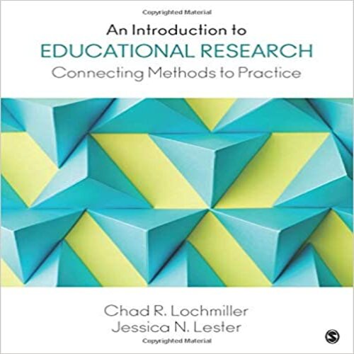 Test Bank for Introduction to Educational Research Connecting Methods to Practice 1st Edition Lochmiller and Lester 1483319504 9781483319506