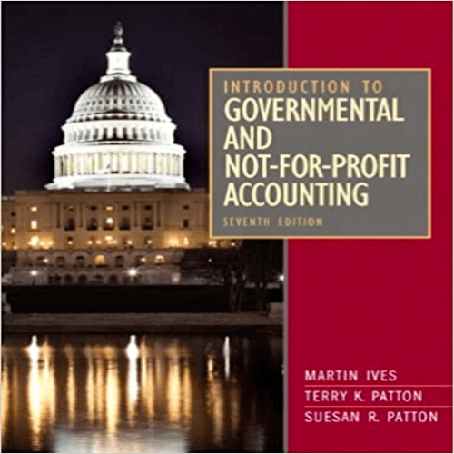  Test Bank for Introduction to Governmental and Not for Profit Accounting 7th Edition Ives Patton 0132776014 9780132776011