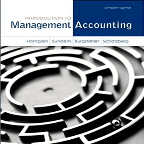 Test Bank for Introduction to Management Accounting 16th Edition Horngren Sundem Schatzberg Burgstahler 0133058786 9780133058789
