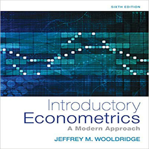 Test Bank for Introductory Econometrics A Modern Approach 6th Edition Wooldridge 130527010X 9781305270107