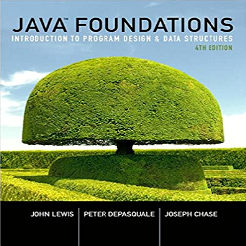 Test Bank for Java Foundations Introduction to Program Design and Data Structures 4th Lewis DePasquale Chase 0134285433 9780134285436