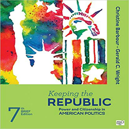 Test Bank for Keeping the Republic Power and Citizenship in American Politics Brief Edition 7th Edition Barbour Wright 1506349951 9781506349954