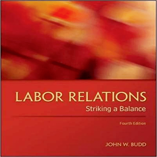 Test Bank for Labor Relations Striking a Balance 4th Edition Budd 9780078029431