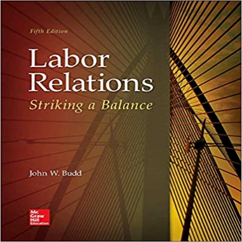 Test Bank for Labor Relations Striking a Balance 5th Edition Budd 1259412385 9781259412387