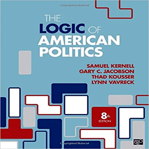 Test Bank for Logic of American Politics 8th Edition Kernell Kousser Vavreck 1506358667 9781506358666