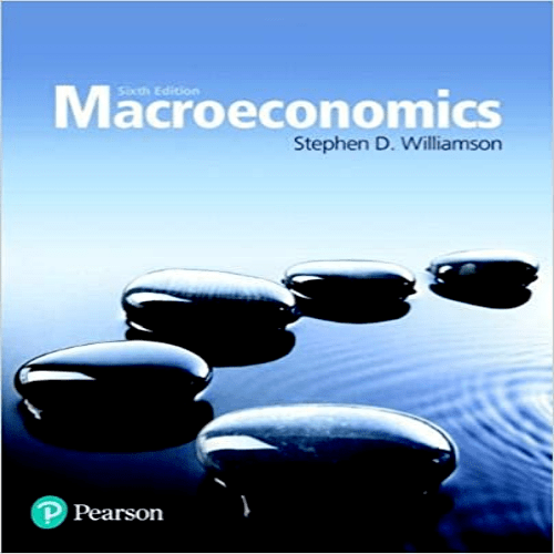 Test Bank for Macroeconomics 6th Edition Williamson 013447211X 9780134472119