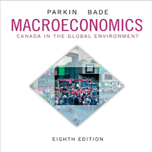 Test Bank for Macroeconomics Canada in the Global Environment Canadian 8th Edition Parkin Bade 0321778103 9780321778109