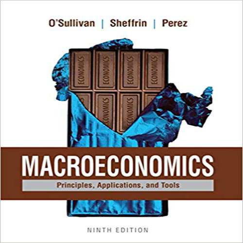 Test Bank for Macroeconomics Principles Applications and Tools 9th Edition OSullivan Sheffrin Perez 0134089022 9780134089027