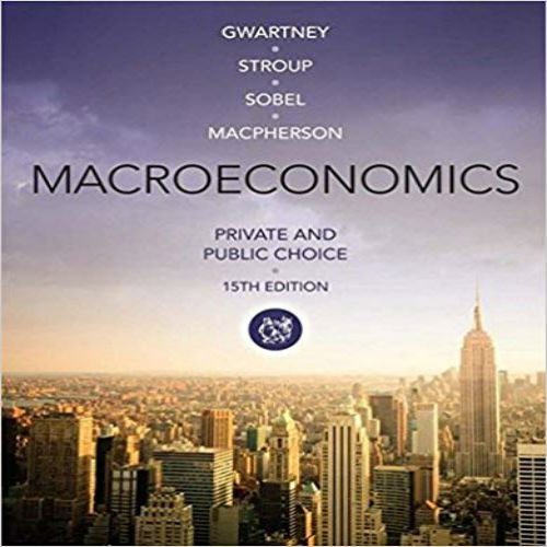 Test Bank for Macroeconomics Private and Public Choice 15th Edition Gwartney Stroup Sobel Macpherson 1285453549 9781285453545