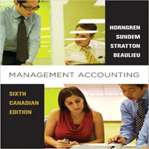Test Bank for Management Accounting 6th Canadian Edition by Horngren Sundem Stratton Beaulieu ISBN 013257084X 9780132570848
