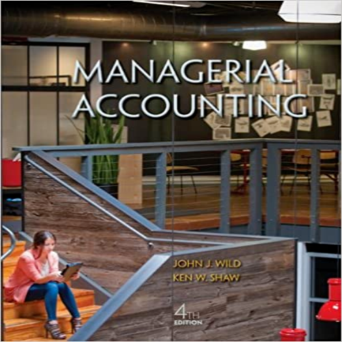 Test Bank for Managerial Accounting 4th Edition Wild Shaw 0078025680 9781259028526