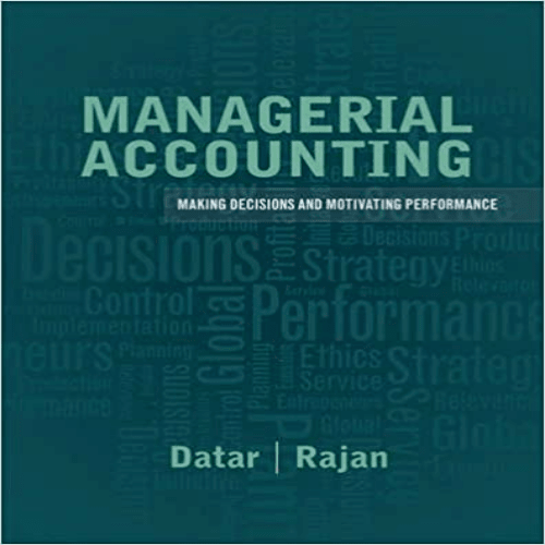 Test Bank for Managerial Accounting Decision Making and Motivating Performance 1st Edition Datar Rajan 0132816245 9780132816243