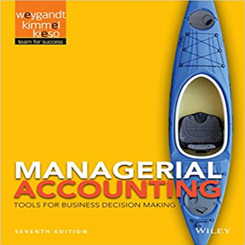 Test Bank for Managerial Accounting Tools for Business Decision Making 7th Edition Weygandt Kimmel Kieso 9781118334331