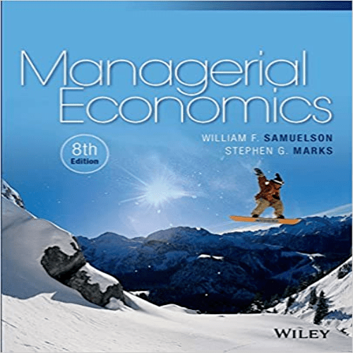 Test Bank for Managerial Economics 8th Edition Samuelson Marks 1118808940 9781118808948