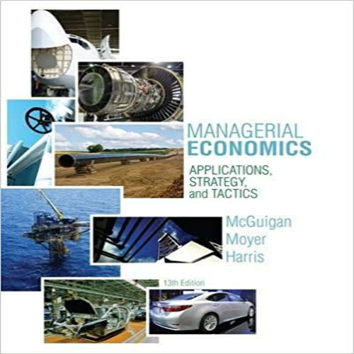 Test Bank for Managerial Economics Applications Strategies and Tactics 13th Edition McGuigan Moyer Harris 1285420926 9781285420929