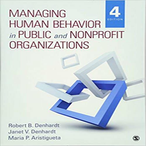 Test Bank for Managing Human Behavior in Public and Nonprofit Organizations 4th Edition Denhardt Aristigueta 1483359298 9781483359298