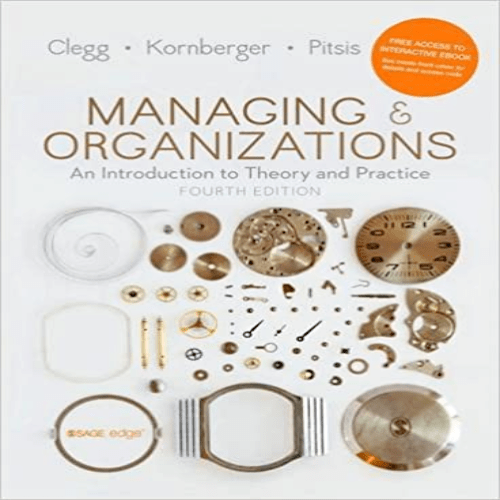 Test Bank for Managing and Organizations An Introduction to Theory and Practice 4th Edition Clegg Kornberger Pitsis 1473938449 9781473938441