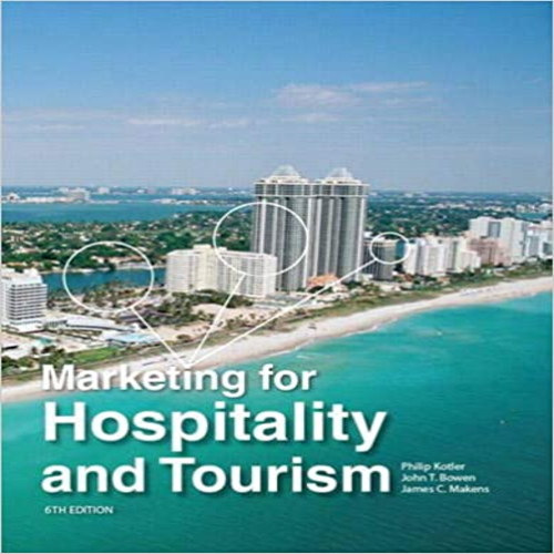 Test Bank for Marketing for Hospitality and Tourism 6th Edition Kotler Bowen Makens 0132784025 9780132784023