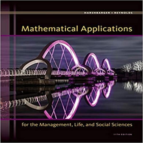 Test Bank for Mathematical Applications for the Management Life and Social Sciences 11th Edition Harshbarger and Reynolds 1305108043 9781305108042