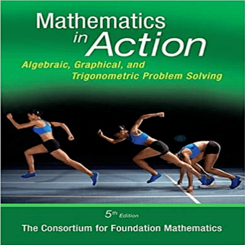 Test Bank for Mathematics in Action Algebraic Graphical and Trigonometric Problem Solving 5th Edition Consortium for Foundation Mathematics 0134134427 9780134134420