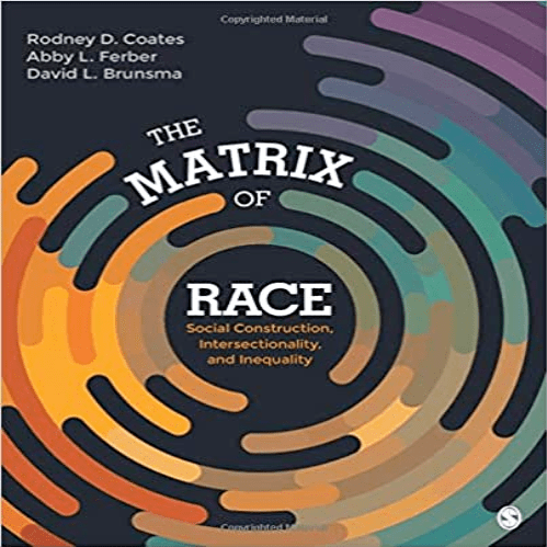 Test Bank for Matrix of Race Social Construction Intersectionality and Inequality 1st Edition Coates Ferber Brunsma 1452202699 9781452202693