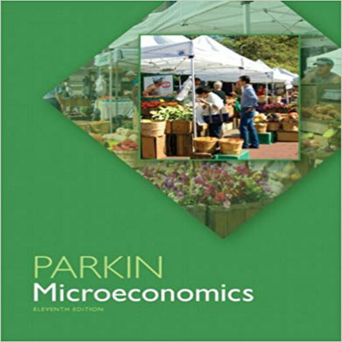 Test Bank for Microeconomics 11th Edition Michael Parkin 0133019942 9780133019940