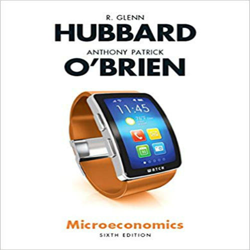 Test Bank for Microeconomics 6th Edition Hubbard OBrien 0134106245 9780134106243