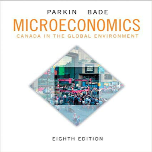 Test Bank for Microeconomics Canada in the Global Environment Canadian 8th Edition Parkin Bade 032180838X 9780321808387