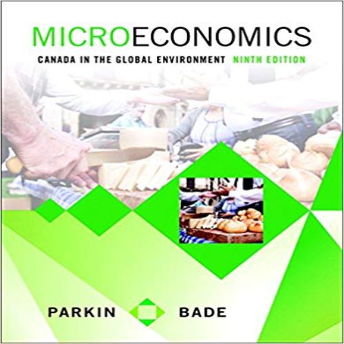 Test Bank for Microeconomics Canada in the Global Environment Canadian 9th Edition Parkin Bade 0134136446 9780134136448