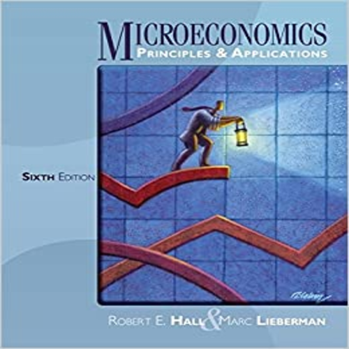 Test Bank for Microeconomics Principles and Applications 6th Edition Hall Lieberman 1111822565 9781285119434