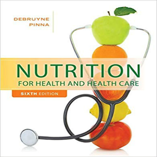 Test Bank for Nutrition for Health and Healthcare 6th Edition DeBruyne Pinna 1305627962 9781305627963