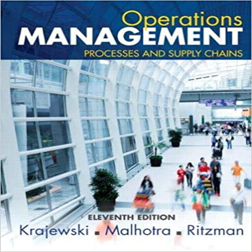 Test Bank for Operations Management Processes and Supply Chains 11th Edition Krajewski Malhotra Ritzman 1323334750 9780133872132